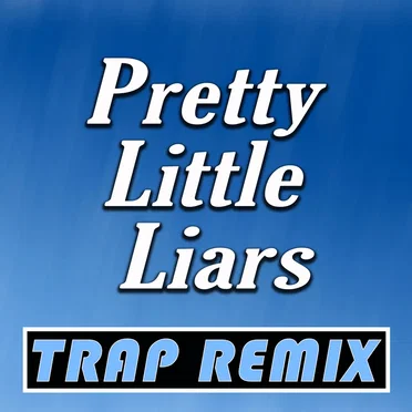Pretty Little Liars (Trap Remix)