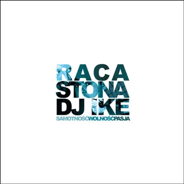 SAMOTNOŚĆ WOLNOŚĆ PASJA by Raca Stona DJ Ike - album cover