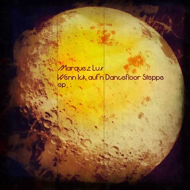 Wenn Ick Auf'n Dancefloor Steppe by Marquez Lux - album cover