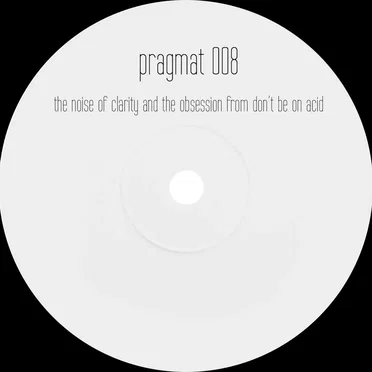 the noise of clarity and the obsession from don't be on acid