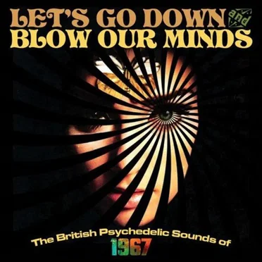 Let’s Go Down and Blow Our Minds: The British Psychedelic Sounds of 1967 by Various Artists - album cover