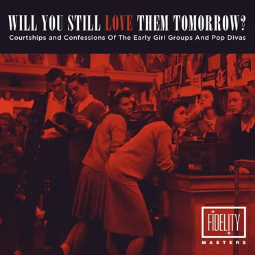 Will You Still Love Them Tomorrow: Courtships and Confessions of the Early Girl Groups and Pop Divas by Various Artists - album cover