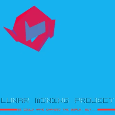 We Could Have Changed the World, but... by Lunar Mining Project - album cover