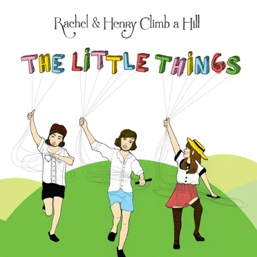 The Little Things by Rachel and Henry Climb a Hill - album cover
