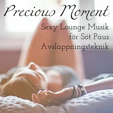 Precious Moment - Sexy Soft Chillout Lounge Musik för Söt Paus Avslappningsteknik by Various Artists - album cover