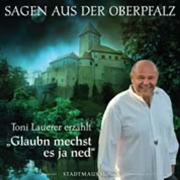Sagen aus der Oberpfalz: Glauben mechst es ja ned by Toni Lauerer - album cover