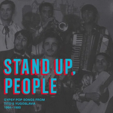 Stand Up, People: Gypsy Pop Songs From Tito's Yugoslavia 1964-1980 by Various Artists - album cover
