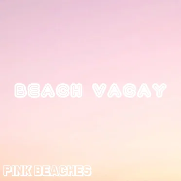 Beach Vacay by Pink Beaches - album cover
