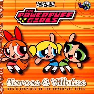 The Powerpuff Girls: Heroes & Villains by Various Artists - album cover