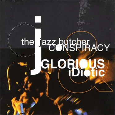 Glorious & Idiotic by The Jazz Butcher Conspiracy - album cover