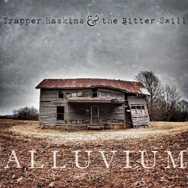 Alluvium by Trapper Haskins & the Bitter Swill - album cover