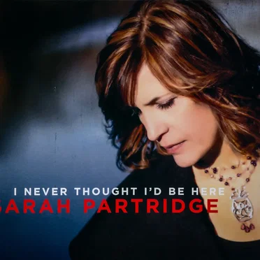 I Never Thought I'd Be Here by Sarah Partridge - album cover