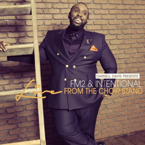 Darnell Davis Presents FM2 & Intentional: Live From the Choir Stand