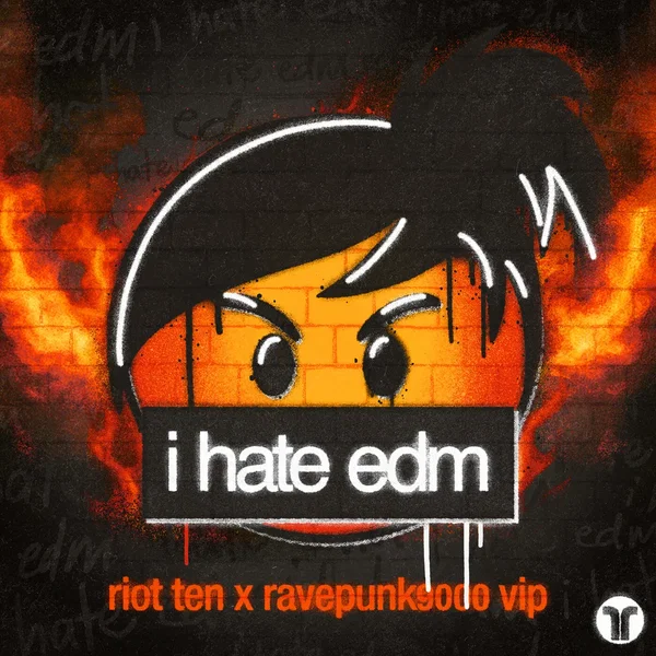 i hate edm (Riot Ten x RAVEPUNK9000 VIP)