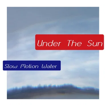 Slow Motion Water by Under The Sun - album cover