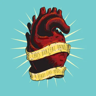A Heart Like Yours by Chris Brazeal Band - album cover
