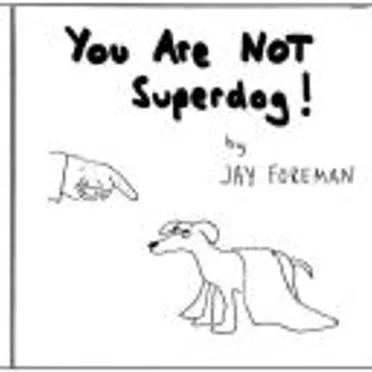 You Are NOT Superdog!