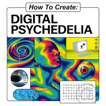 How To Create: Digital Psychedelia by Various Artists - album cover