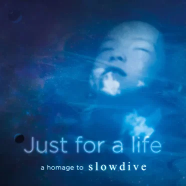 Just for a Life, A Homage to Slowdive by Various Artists - album cover
