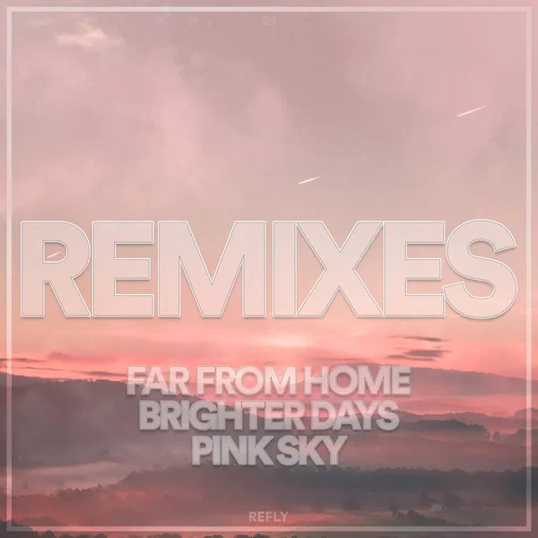 Remixes - Far From Home / Brighter Days / Pink Sky