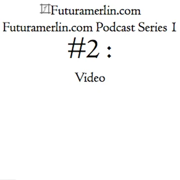 Futuramerlin.com Podcast Series 1 #2 : Video