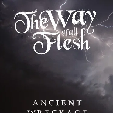 Ancient Wreckage by The Way of All Flesh - album cover