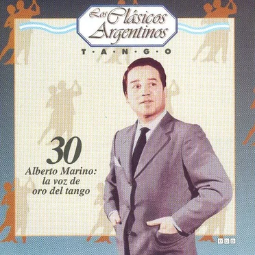 Los clásicos argentinos: Tango, volumen 30: Alberto Marino: la voz de oro del tango by Various Artists - album cover
