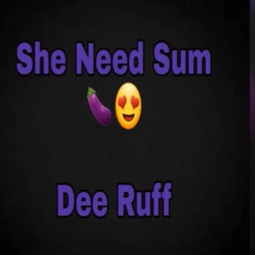 She Need Sum Dick