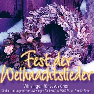 Fest der Weihnachtslieder by Wir-singen-für-Jesus-Chor - album cover