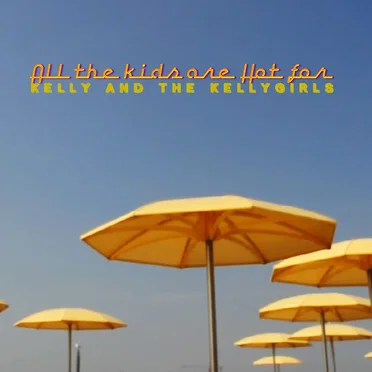All The Kids Are Hot For by Kelly and the Kellygirls - album cover