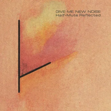 Give Me New Noise: Half-Mute Reflected by Various Artists - album cover