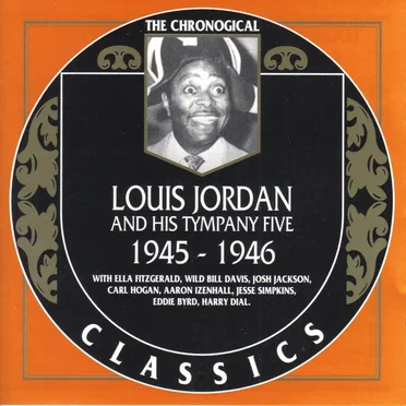 The Chronological Classics: Louis Jordan and His Tympany Five 1945-1946