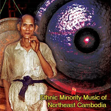 Ethnic Minority Music of Northeast Cambodia by Various Artists - album cover