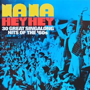 Na Na Hey Hey 30 Great Sing‐Along Hits of the ’60s by Various Artists - album cover