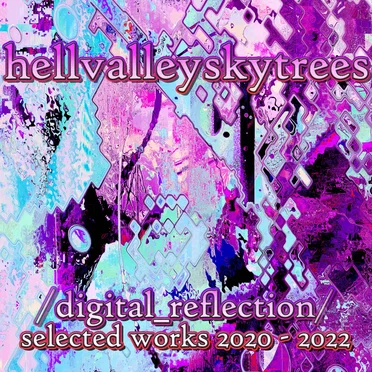 digital reflection | selected works 2020 - 2022 by hellvalleyskytrees - album cover