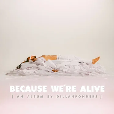 Because We're Alive by DillanPonders - album cover