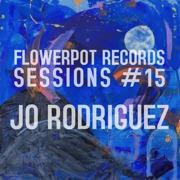 Flowerpot Records Sessions #15: Jo Rodriguez