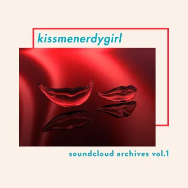 Soundcloud Archives, Vol. 1 by kissmenerdygirl - album cover