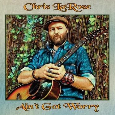 Ain't Got Worry by Chris LaRose - album cover
