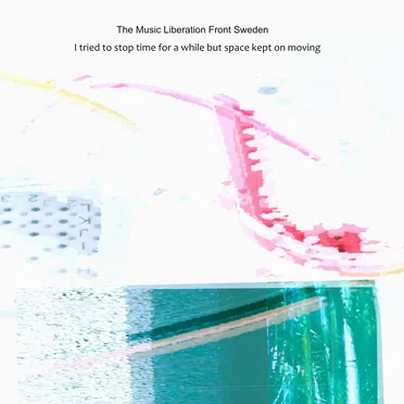 I tried to stop time for a while but space kept on moving by The Music Liberation Front Sweden - album cover
