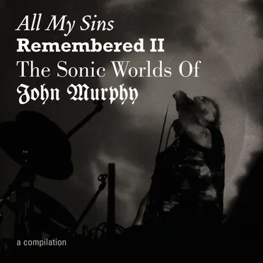 All My Sins Remembered II - The Sonic Worlds of John Murphy by Various Artists - album cover