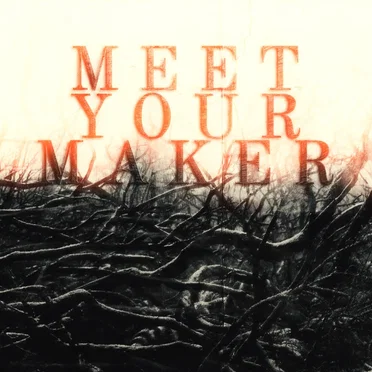 Meet Your Maker
