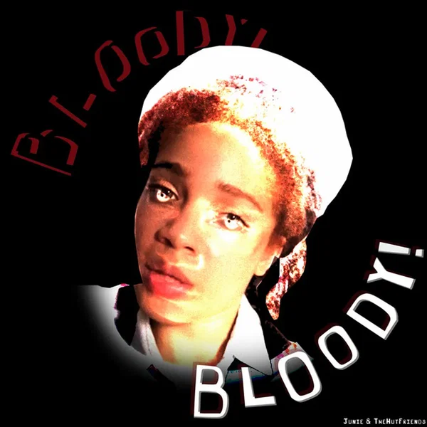 Bloody! Bloody!