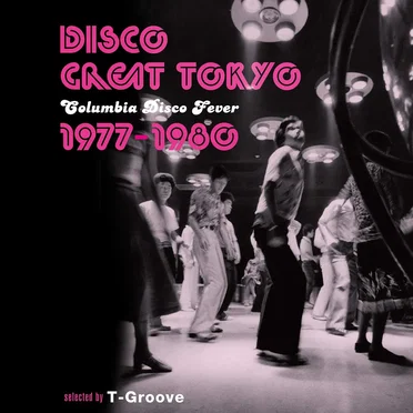 DISCO GREAT TOKYO Columbia Disco Fever 1977–1980 selected by T‐Groove by Various Artists - album cover