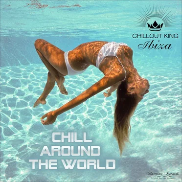 Chillout King Ibiza: Chill Around the World by Various Artists - album cover