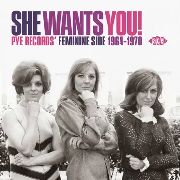 She Wants You! (Pye Records’ Feminine Side 1964–1970) by Various Artists - album cover