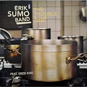 The Trouble Soup by Erik Sumo Band - album cover
