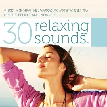 30 Relaxing Sounds: Music for Healing Massages, Meditation, Spa, Yoga, Sleeping and New Age by Various Artists - album cover