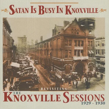 Satan Is Busy in Knoxville: Revisiting the Knoxville Sessions, 1929-1930 by Various Artists - album cover