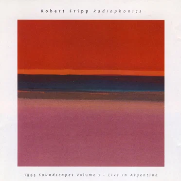 Radiophonics: 1995 Soundscapes, Volume 1: Live in Argentina